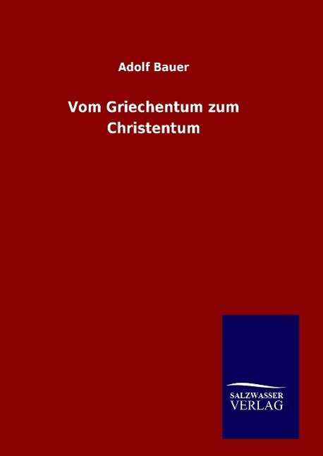 Cover for Adolf Bauer · Vom Griechentum Zum Christentum (Inbunden Bok) (2015)