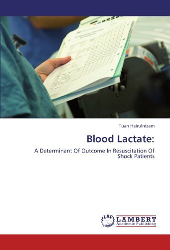 Blood Lactate:: a Determinant of Outcome in Resuscitation of Shock Patients - Tuan Hairulnizam - Böcker - LAP LAMBERT Academic Publishing - 9783847326441 - 22 december 2011
