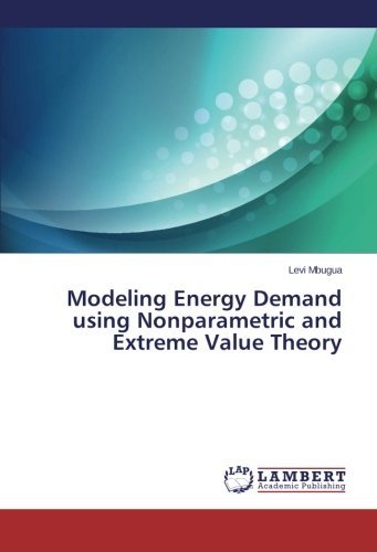 Modeling Energy Demand Using Nonparametric and Extreme Value Theory - Mbugua Levi - Books - LAP Lambert Academic Publishing - 9783848444441 - February 20, 2014