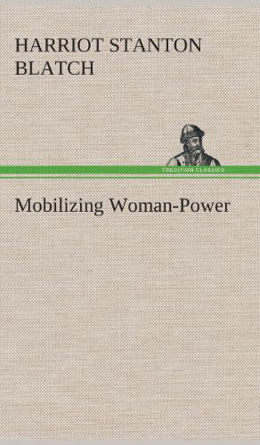 Cover for Harriot Stanton Blatch · Mobilizing Woman-power (Gebundenes Buch) (2013)