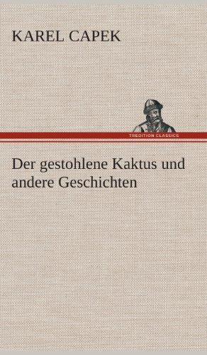 Cover for Karel Capek · Der Gestohlene Kaktus Und Andere Geschichten (Hardcover bog) [German edition] (2013)