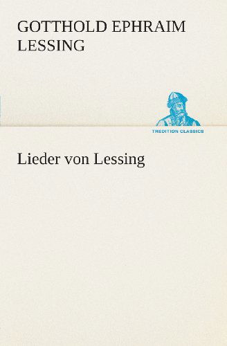 Cover for Gotthold Ephraim Lessing · Lieder Von Lessing (Tredition Classics) (German Edition) (Paperback Book) [German edition] (2013)