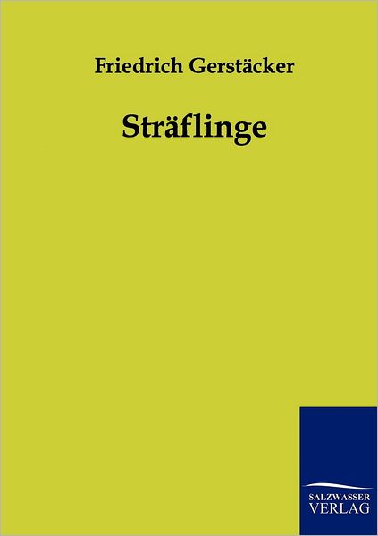 Straflinge - Friedrich Gerstacker - Books - Salzwasser-Verlag Gmbh - 9783861959441 - July 16, 2011