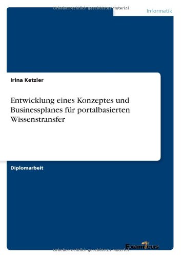 Cover for Irina Ketzler · Entwicklung eines Konzeptes und Businessplanes fur portalbasierten Wissenstransfer (Paperback Book) [German edition] (2012)