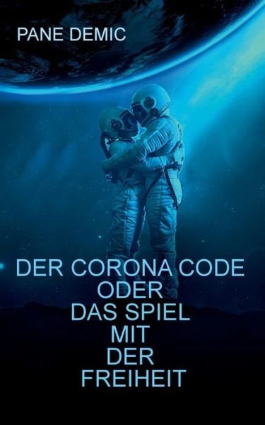 Cover for Pane Demic · Der Corona Code oder das Spiel mit der Freiheit: Gedanken - Fakten - Stimmen / Essay einer Aufarbeitung (Pocketbok) (2020)