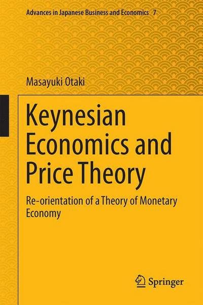 Masayuki Otaki · Keynesian Economics and Price Theory: Re-orientation of a Theory of Monetary Economy - Advances in Japanese Business and Economics (Inbunden Bok) [2015 edition] (2015)
