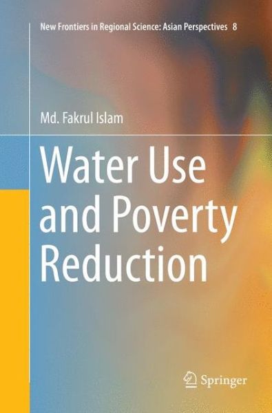 Cover for Md. Fakrul Islam · Water Use and Poverty Reduction - New Frontiers in Regional Science: Asian Perspectives (Pocketbok) [Softcover reprint of the original 1st ed. 2016 edition] (2018)