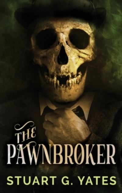 Cover for Stuart G Yates · The Pawnbroker (Hardcover Book) (2021)