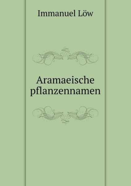 Cover for Immanuel Löw · Aramaeische Pflanzennamen (Paperback Book) [Multilingual edition] (2014)