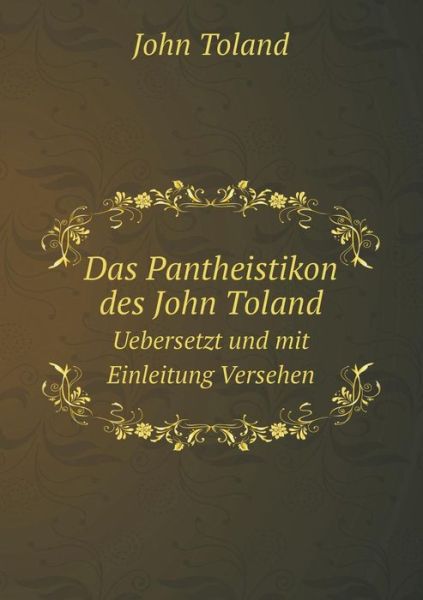 Das Pantheistikon Des John Toland Uebersetzt Und Mit Einleitung Versehen - John Toland - Książki - Book on Demand Ltd. - 9785519126441 - 4 kwietnia 2014