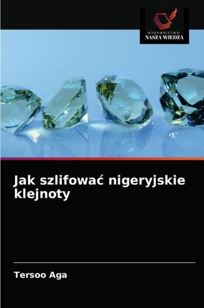 Cover for Tersoo Aga · Jak szlifowac nigeryjskie klejnoty (Paperback Book) (2021)