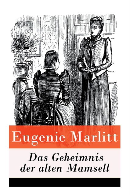 Cover for Eugenie Marlitt · Das Geheimnis der alten Mamsell (Paperback Book) (2018)