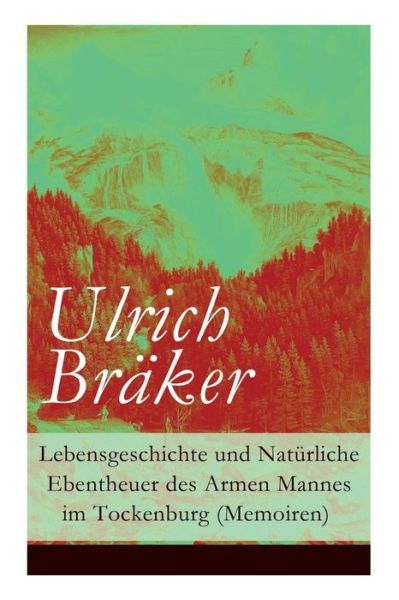 Cover for Ulrich Bräker · Lebensgeschichte und Nat rliche Ebentheuer des Armen Mannes im Tockenburg (Memoiren) (Paperback Book) (2018)