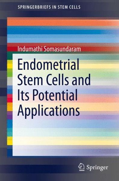 Cover for Indumathi Somasundaram · Endometrial Stem Cells and Its Potential Applications - SpringerBriefs in Stem Cells (Pocketbok) [1st ed. 2016 edition] (2016)