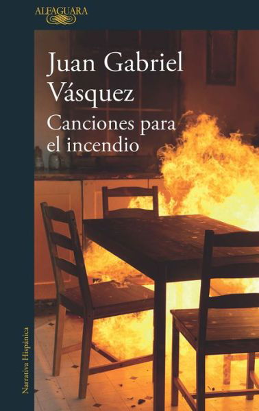 Canciones para el incendio / Songs for the Fire - Juan Gabriel Vasquez - Książki - Espanol Santillana Universidad de Salama - 9788420432441 - 3 września 2019