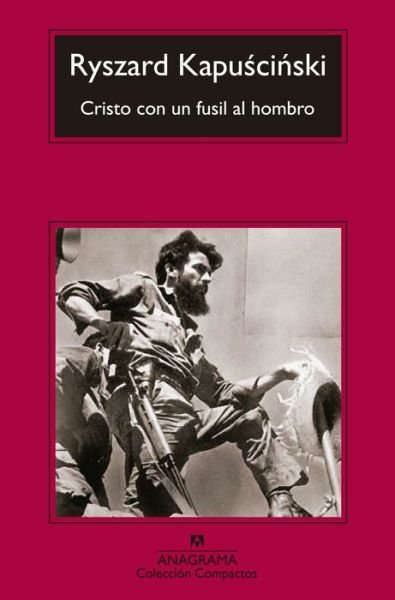 Cover for Ryszard  Kapuscinski · Cristo Con Un Fusil Al Hombro (Coleccion Compactos) (Spanish Edition) (Paperback Book) [Spanish edition] (2014)