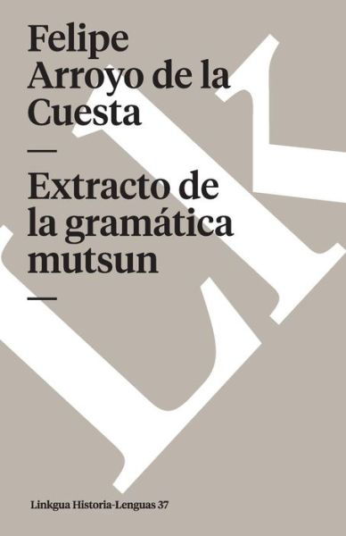 Cover for Felipe Arroyo De La Cuesta · Extracto De La Gramática Mutsyb (Memoria-lenguas) (Spanish Edition) (Paperback Book) [Spanish edition] (2024)