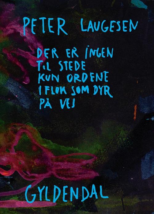 Cover for Peter Laugesen · Der er ingen til stede kun ordene i flok som dyr på vej (Hæftet bog) [1. udgave] (2014)