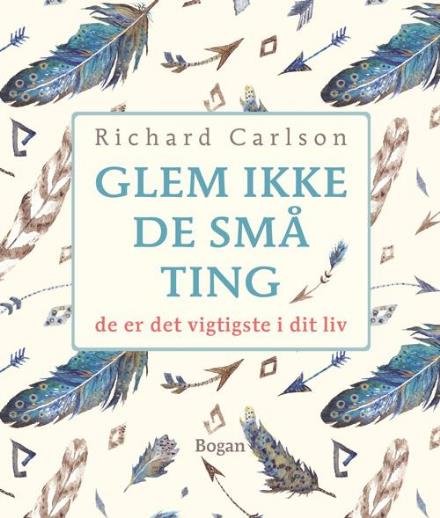 Cover for Richard Carlson · Glem ikke de små ting (Sewn Spine Book) [4. Painos] (2017)