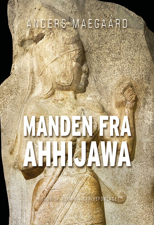 Cover for Anders Maegaard · Manden fra Ahhijawa (Sewn Spine Book) [1e uitgave] (2024)