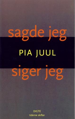 Sagde Jeg, Siger Jeg - Pia Juul - Bøger - Tiderne Skifter - 9788779730441 - 26. marts 2004