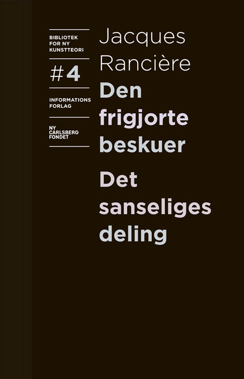 Bibliotek for ny kunstteori: Den frigjorte beskuer og Det sanseliges deling - Jacques Rancière - Bøger - Informations Forlag - 9788793772441 - 27. oktober 2021