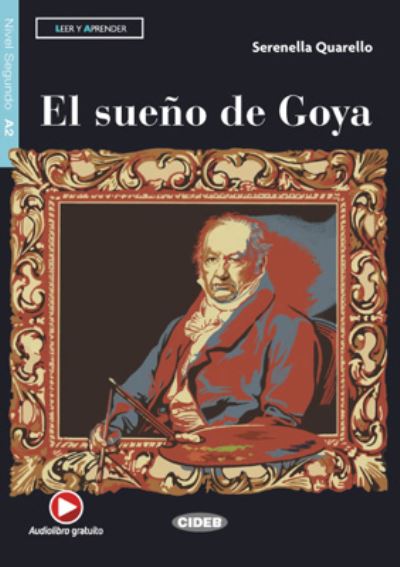 Leer y aprender: El sueno de Goya + App + DeA LINK - Serenella Quarello - Kirjat - CIDEB s.r.l. - 9788853018441 - sunnuntai 31. maaliskuuta 2019