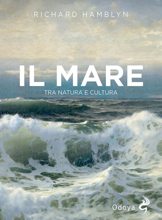 Cover for Richard Hamblyn · Il Mare. Tra Natura E Cultura (Book)