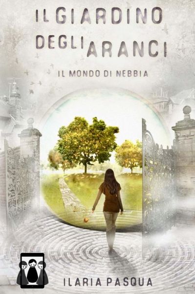 Cover for Ilaria Pasqua · Il Giardino degli Aranci - Il mondo di nebbia (Paperback Book) (2016)