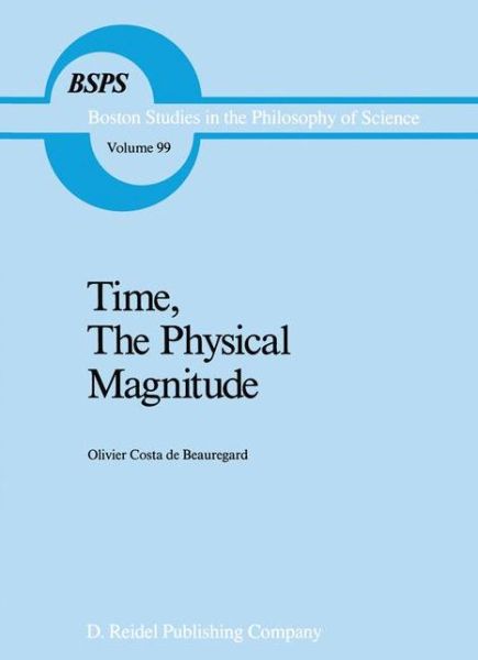 O. Costa-De-Beauregard · Time, The Physical Magnitude - Boston Studies in the Philosophy and History of Science (Hardcover Book) [1987 edition] (1987)