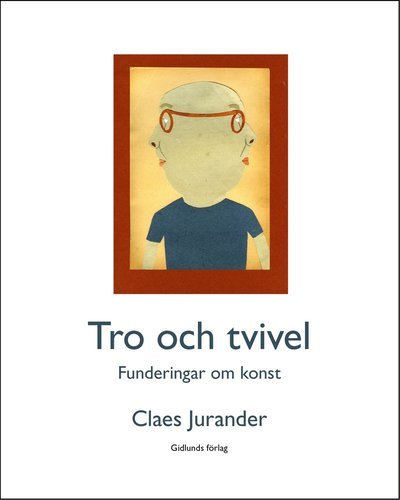 Cover for Claes Jurander · Tro och tvivel. Funderingar om konst (Map) (2021)