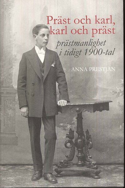 Cover for Anna Prestjan · Präst och karl, karl och präst : prästmanlighet i tidigt 1900-tal (Hardcover Book) (2009)