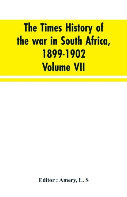 Cover for L S Editior Amery · The Times history of the war in South Africa, 1899-1902; Volume VII (Taschenbuch) (2019)