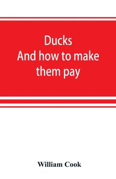 Cover for William Cook · Ducks: and how to make them pay (Pocketbok) (2019)