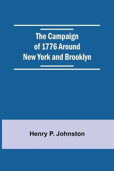 Cover for Henry P Johnston · The Campaign Of 1776 Around New York And Brooklyn (Paperback Book) (2021)