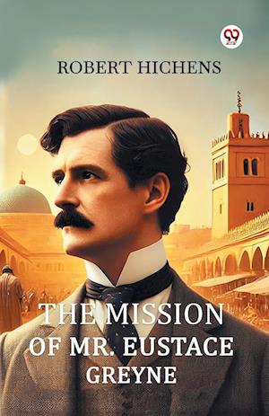 Cover for Robert Hichens · The Mission Of Mr. Eustace Greyne (Paperback Book) (2025)