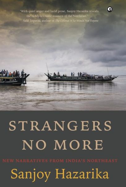 Cover for Sanjoy Hazarika · STRANGERS NO MORE: New Narratives From India's Northeast (Hardcover Book) (2018)