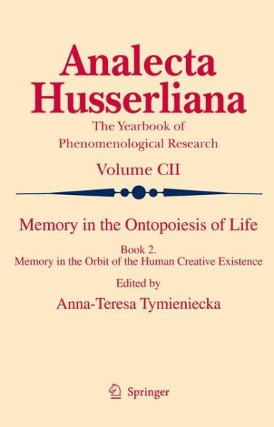Cover for A-t Tymieniecka · Memory in the Ontopoiesis of Life: Book Two. Memory in the Orbit of the Human Creative Existence - Analecta Husserliana (Paperback Bog) [2009 edition] (2012)