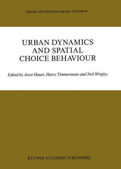 J Hauer · Urban Dynamics and Spatial Choice Behaviour - Theory and Decision Library (Paperback Book) [Softcover reprint of the original 1st ed. 1989 edition] (2011)