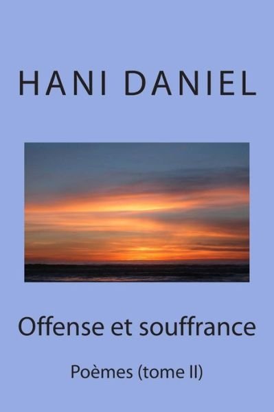 Cover for Hani Daniel · Offense et Souffrance (Tome Ii): Poèmes (Taschenbuch) [French edition] (2014)