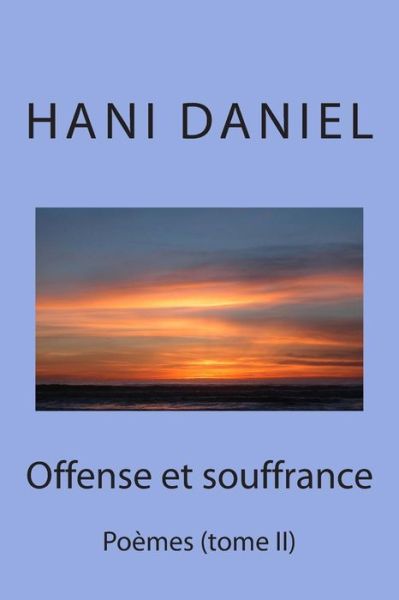 Offense et Souffrance (Tome Ii): Poèmes - Hani Daniel - Bøger - panarion - 9789779023441 - 2. december 2014