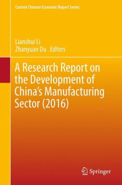Cover for A Research Report on the Development of China's Manufacturing Sector (2016) - Current Chinese Economic Report Series (Hardcover Book) [1st ed. 2017 edition] (2017)