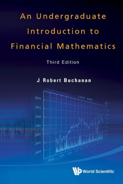 Cover for Buchanan, J Robert (Millersville Univ, Usa) · Undergraduate Introduction To Financial Mathematics, An (Hardcover bog) [Third, 3 Revised edition] (2012)