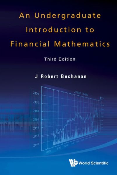 Cover for Buchanan, J Robert (Millersville Univ, Usa) · Undergraduate Introduction To Financial Mathematics, An (Gebundenes Buch) [Third, 3 Revised edition] (2012)