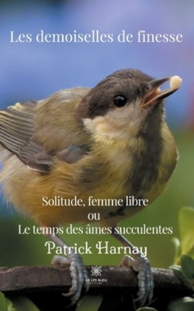 Cover for Patrick Harnay · Les demoiselles de finesse: Solitude, femme Libre ou Le temps des ames succulentes (Paperback Book) (2021)