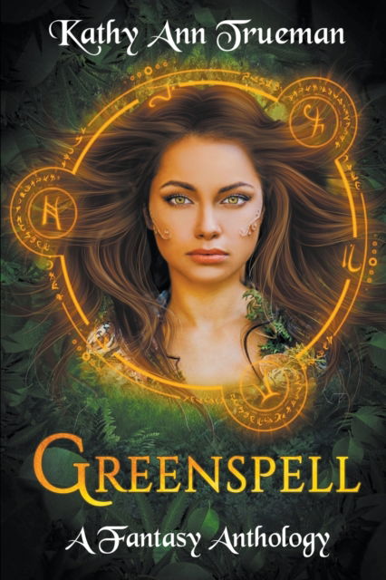 Cover for Kathy Ann Trueman · Greenspell: A Fantasy Anthology (Paperback Book) (2007)