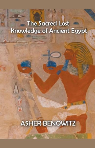 Cover for Asher Benowitz · The Sacred Lost Knowledge of Ancient Egypt (Paperback Book) (2022)