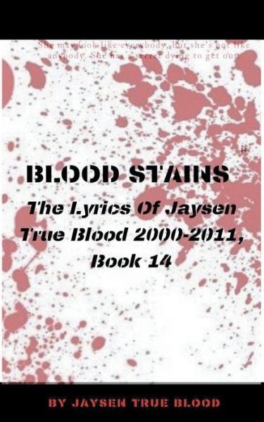 Cover for Jaysen True Blood · Blood Stains: The Lyrics Of Jaysen True Blood 2000-2011, Book 14 (Paperback Book) (2020)