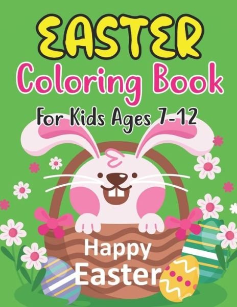 Cover for Anjuman Publishing · Easter Coloring Book For Kids Ages 7-12: Easter Day Coloring Book For Kids Ages 7-12 Children And Preschoolers. For Boys And Girls. Eggs, Bunny, Easter Chicken And Much More (Paperback Book) (2022)