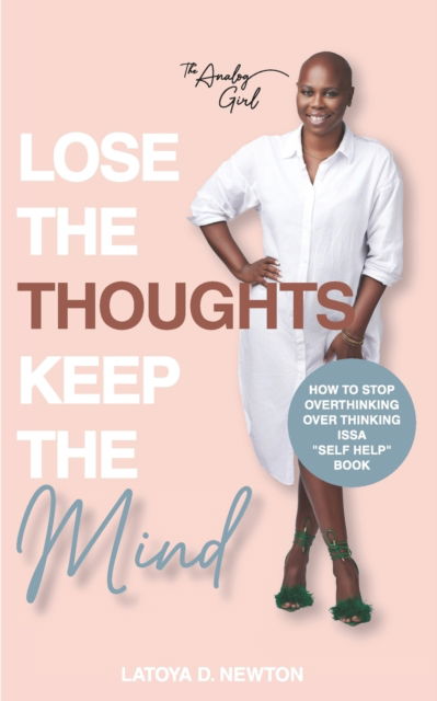 Cover for Latoya D Newton · Lose The Thoughts Keep The Mind: How to Stop Overthinking Over Thinking Issa Self Help Book (Paperback Book) (2021)